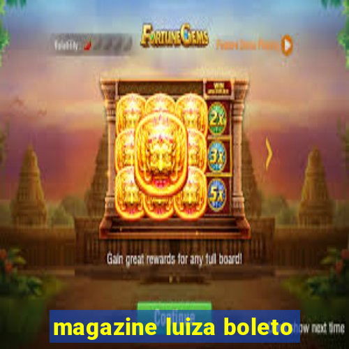 magazine luiza boleto